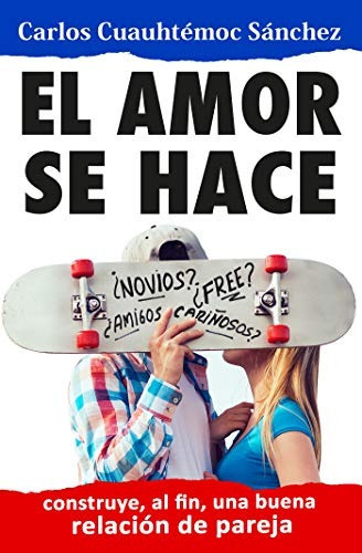 Libro : Amor Se Hace, El  - Carlos Cuauhtemoc Sanchez 