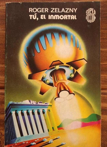 Tú, El Inmortal. Roger Zelazny. Ed Martinez Roca. 1966