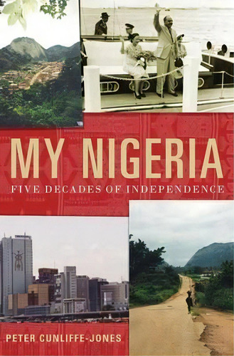 My Nigeria : Five Decades Of Independence, De Peter Cunliffe-jones. Editorial Palgrave Macmillan, Tapa Dura En Inglés