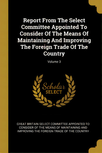 Report From The Select Committee Appointed To Consider Of The Means Of Maintaining And Improving ..., De Great Britain Select Committee Appointed. Editorial Wentworth Pr, Tapa Blanda En Inglés
