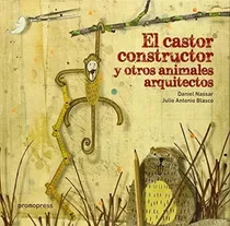 Comprar El Castor Constructor Y Otros Animales Arquitectos - #d