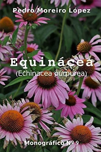 Equinacea (echinacea Purpurea) (monograficos) -..., De Moreiro López, Pedro. Editorial Independently Published En Español