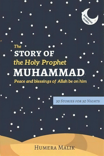 The Story Of The Holy Prophet Muhammad : Ramadan Classics: 30 Stories For 30 Nights, De Humera Malik. Editorial Green Key Press, Tapa Blanda En Inglés