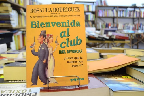 Bienvenida Al Club (del Divorcio). Rosaura Rodríguez. (Usado)