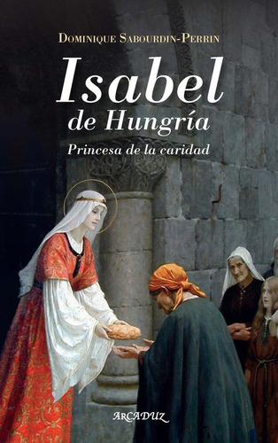 Isabel De Hungria, De Sabourdin-perrin, Dominique. Editorial Ediciones Palabra, S.a., Tapa Blanda En Español