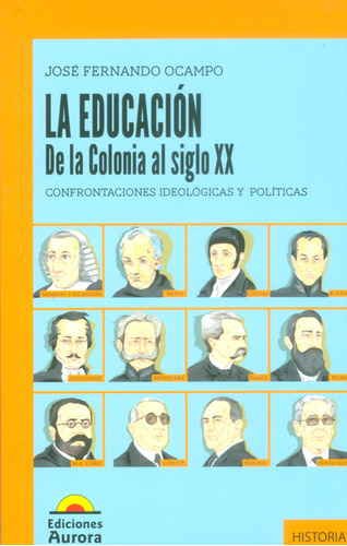 La Educaciónde La Colonia Al Siglo Xx Confrontaciones Ideoló