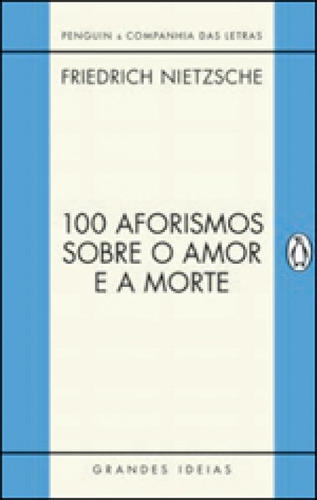 100 Aforismos Sobre O Amor E A Morte, De Nietzsche, Friedrich. Editora Penguin - Companhia Das Letras, Capa Mole Em Português