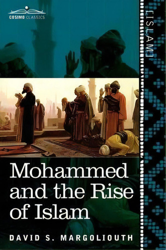 Mohammed And The Rise Of Islam, De David Margoliouth. Editorial Cosimo Classics, Tapa Blanda En Inglés