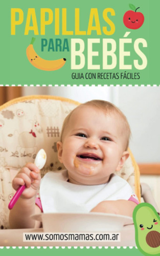 Libro: Papillas Para Bebés: ¡+140 Recetas De Papillas, Pures