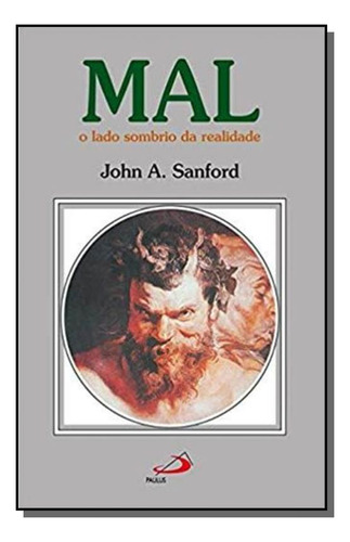 Mal - O Lado Sombrio Da Realidade, De John A. Sanford. Editora Paulus, Capa Mole Em Português, 2021