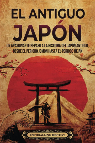 Libro: El Antiguo Japón: Un Apasionante Repaso A La Historia