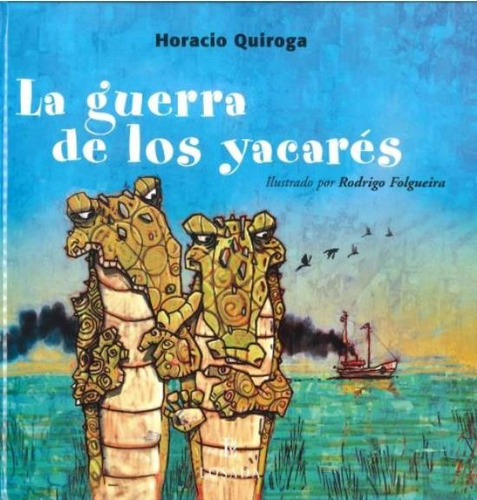 La Guerra De Los Yacares - Quiroga Horacio (Tapa Dura), de Quiroga, Horacio. Editorial Losada, tapa dura en español, 2004