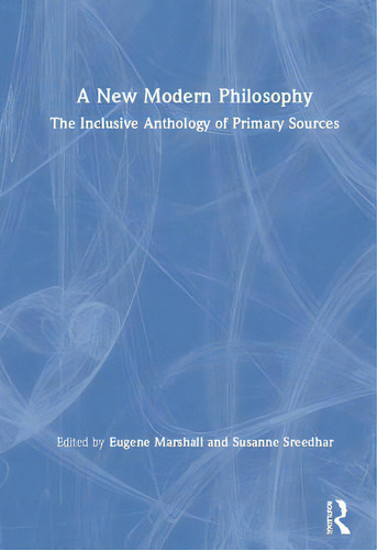 A New Modern Philosophy: The Inclusive Anthology Of Primary Sources, De Marshall, Eugene. Editorial Routledge, Tapa Dura En Inglés