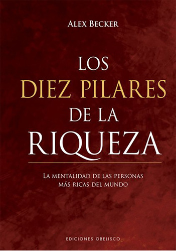 Los Diez Pilares De La Riqueza, De Becker, Alex. Editorial Ediciones Obelisco En Español