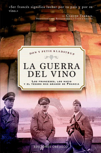 La guerra del vino: Los franceses, los nazis y el tesoro más grande de Francia, de Kladstrup, Don. Editorial Ediciones Obelisco, tapa blanda en español, 2022
