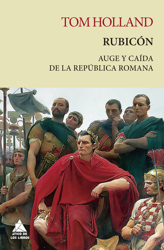 Rubicon Auge Y Caida De La Republica Romana Rustica - Hollan