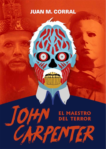 John Carpenter El Maestro Del Terror - Corral, Juan Manuel