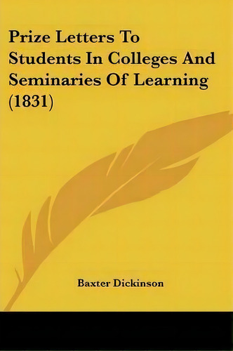 Prize Letters To Students In Colleges And Seminaries Of Learning (1831), De Baxter Dickinson. Editorial Kessinger Publishing Co, Tapa Blanda En Inglés