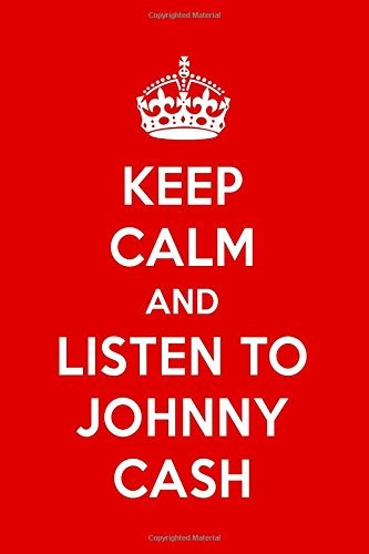 Keep Calm And Listen To Johnny Cash Johnny Cash Designer Not