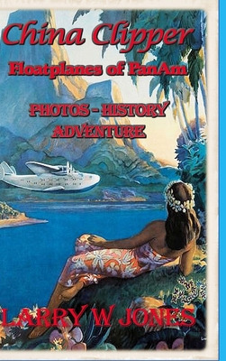 Libro China Clipper - Floatplanes Of Pan Am - Jones, Larr...