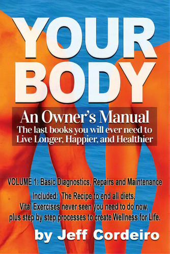 Your Body: An Owner's Manual, De Cordeiro, Jeff. Editorial Createspace, Tapa Blanda En Inglés