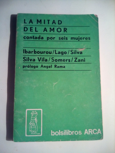 La Mitad Del Amor Contada Por Seis Mujeres Arca 1969