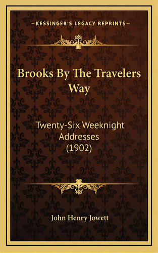Brooks By The Travelers Way: Twenty-six Weeknight Addresses (1902), De Jowett, John Henry. Editorial Kessinger Pub Llc, Tapa Dura En Inglés