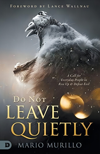 Do Not Leave Quietly: A Call For Everyday People To Rise Up And Defeat Evil, De Murillo, Mario. Editorial Destiny Image Publishers, Tapa Blanda En Inglés