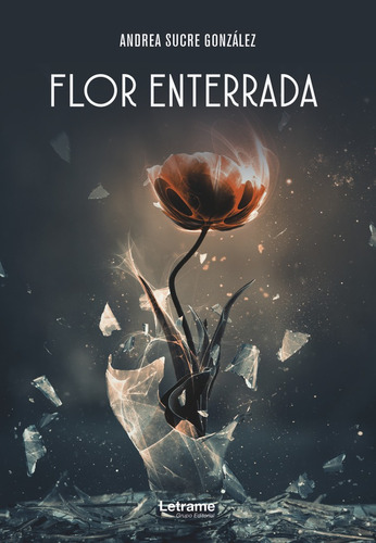 Flor Enterrada, De Sucre González, Andrea. Editorial Letrame S.l., Tapa Blanda En Español