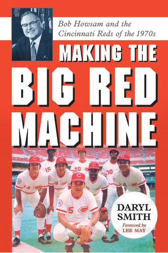 Libro: Making The Red Machine: Bob Howsam And The Cincinnati