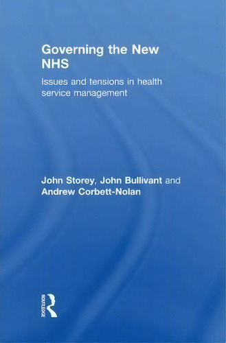 Governing The New Nhs : Issues And Tensions In Health Service Management: Issues And Tensions In Health Service Management, De John Storey., Vol. 1. Editorial Routledge, Tapa Dura En Inglés