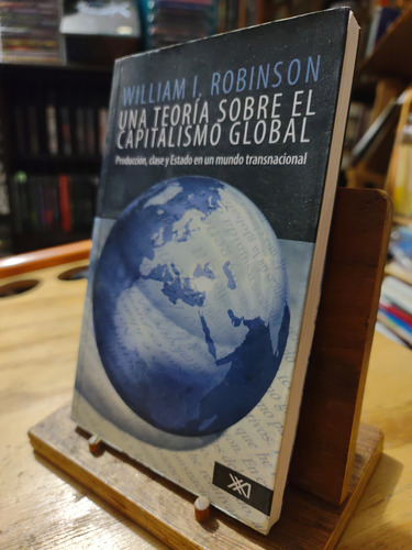 Una Teoría Sobre El Capitalismo Global. William I. Robinson