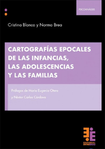 Cartografias Epocales De Las Infancias, Las Adolescencias Y, De Cristina Blanco Y Norma Brea., Vol. 1. Editorial Editorial Entreideas, Tapa Blanda En Español