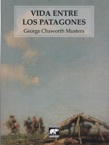 Vida Entre Los Patagones. George Chaworth Musters.