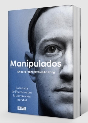 Libro Manipulados - La Batalla De Facebook Por La Dominacion