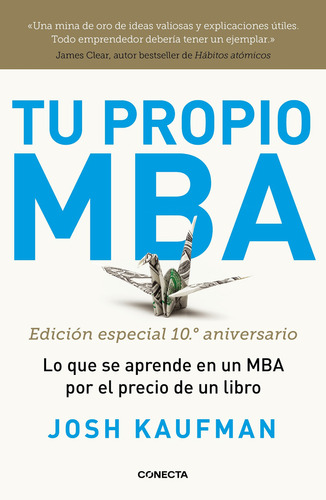 Tu propio MBA: Lo que se aprende en un MBA por el precio de un libro, de Kaufman, Josh., vol. No. Editorial Conecta, tapa blanda, edición 1.0 en español, 2023