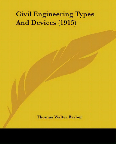 Civil Engineering Types And Devices (1915), De Barber, Thomas Walter. Editorial Kessinger Pub Llc, Tapa Blanda En Inglés