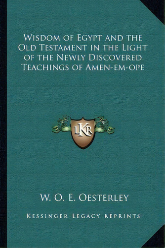 Wisdom Of Egypt And The Old Testament In The Light Of The Newly Discovered Teachings Of Amen-em-ope, De W O E Oesterley. Editorial Kessinger Publishing, Tapa Blanda En Inglés