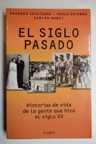 El Siglo Pasado: Historias De Vida De La Gente Que Hizo Ec80