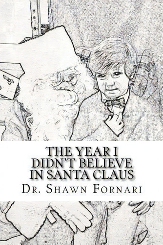 The Year I Didn't Believe In Santa Claus, De Dr Shawn Fornari. Editorial Createspace Independent Publishing Platform, Tapa Blanda En Inglés
