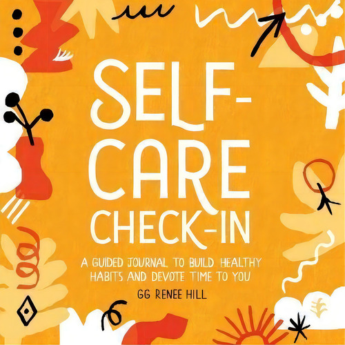 Self-care Check-in : A Guided Journal To Build Healthy Habits And Devote Time To You, De Gg Renee Hill. Editorial Rockridge Press, Tapa Blanda En Inglés