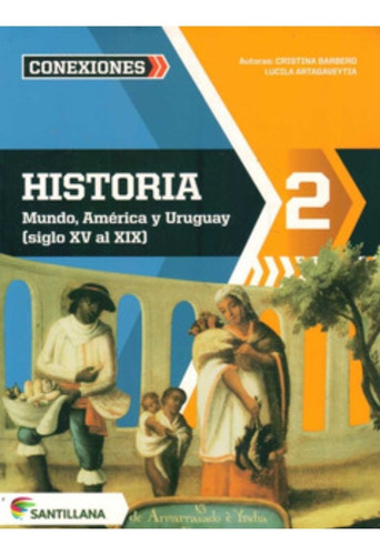 Historia 2 Serie Conexiones Santillana. Mundo, America Y Uru