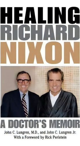 Healing Richard Nixon, De John C. Lungren. Editorial University Press Kentucky, Tapa Dura En Inglés