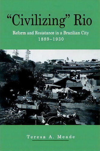 Civilizing Rio, De Teresa A. Meade. Editorial Pennsylvania State University Press, Tapa Blanda En Inglés