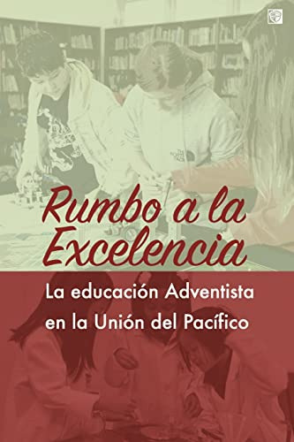 Rumbo A La Excelencia: Educacion Adventista En La Union Del