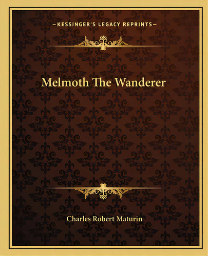 Melmoth The Wanderer, De Maturin, Charles Robert. Editorial Kessinger Pub Llc, Tapa Blanda En Inglés