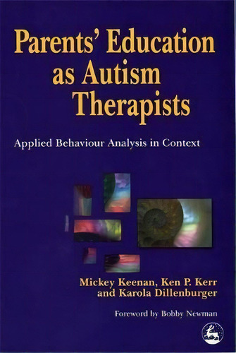 Parents' Education As Autism Therapists : Applied Behaviour Analysis In Context, De Karola Dillenburger. Editorial Jessica Kingsley Publishers, Tapa Blanda En Inglés, 2000