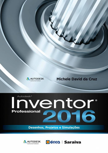 Autodesk® Inventor 2016 professional: Desenhos, projetos e simulações, de Cruz, Michele David da. Editora Saraiva Educação S. A., capa mole em português, 2015