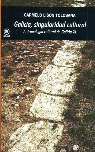 Galicia, singularidad cultural, de LISÓN TOLOSANA, CARMELO. Editorial Ediciones Akal, tapa blanda en español