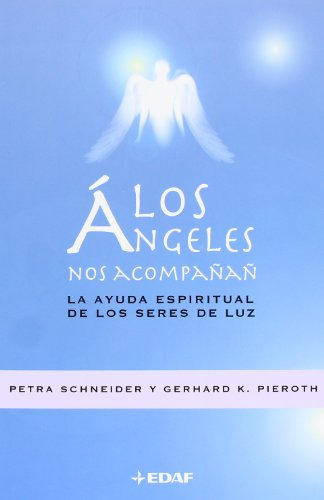 Los Ángeles Nos Acompañan : La Ayuda Espiritual De Los Seres